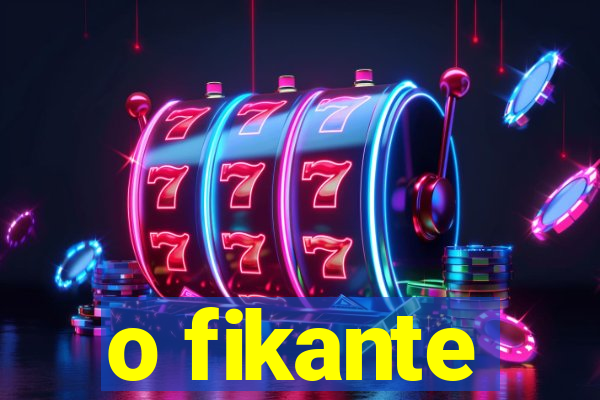 o fikante